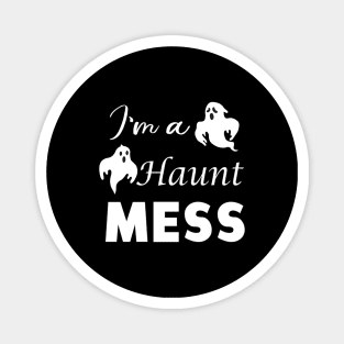 I'm A Haunt Mess Magnet